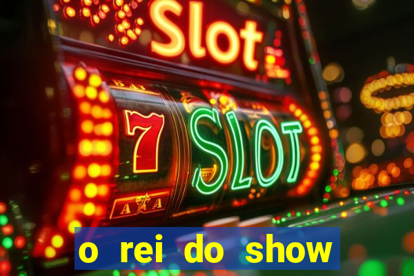 o rei do show filme completo dublado topflix